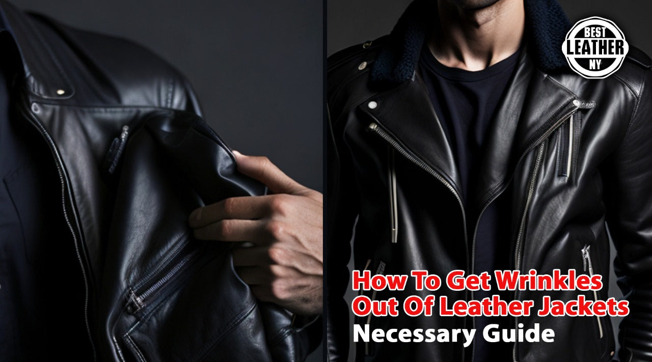 How To Get Wrinkles Out Of Leather Jackets Necessary Guide